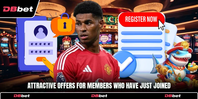 Attractive offers for members who have just joined
