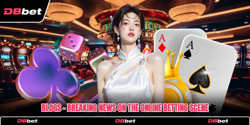 Blogs - Breaking News On The Online Betting Scene
