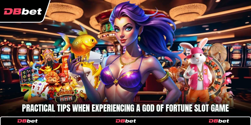Practical tips when experiencing a God of Fortune slot game