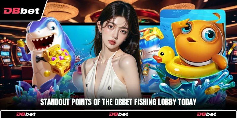 Standout points of the DbBet Fishing lobby today