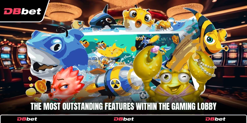 The most outstanding features within the gaming lobby