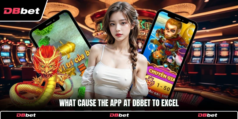 What cause the app at DbBet to excel