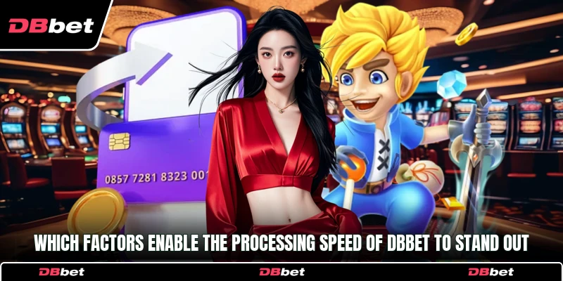Which factors enable the processing speed of DbBet to stand out