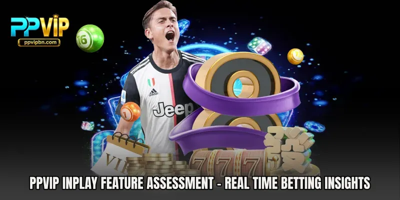 PPVIP Inplay Feature Assessment - Real Time Betting Insights